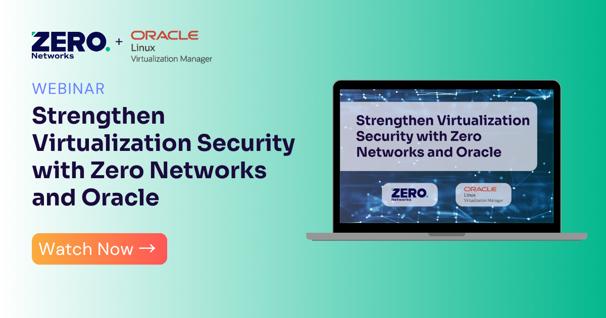 WEBINAR: Strengthen Virtualization Security with Zero Networks and Oracle