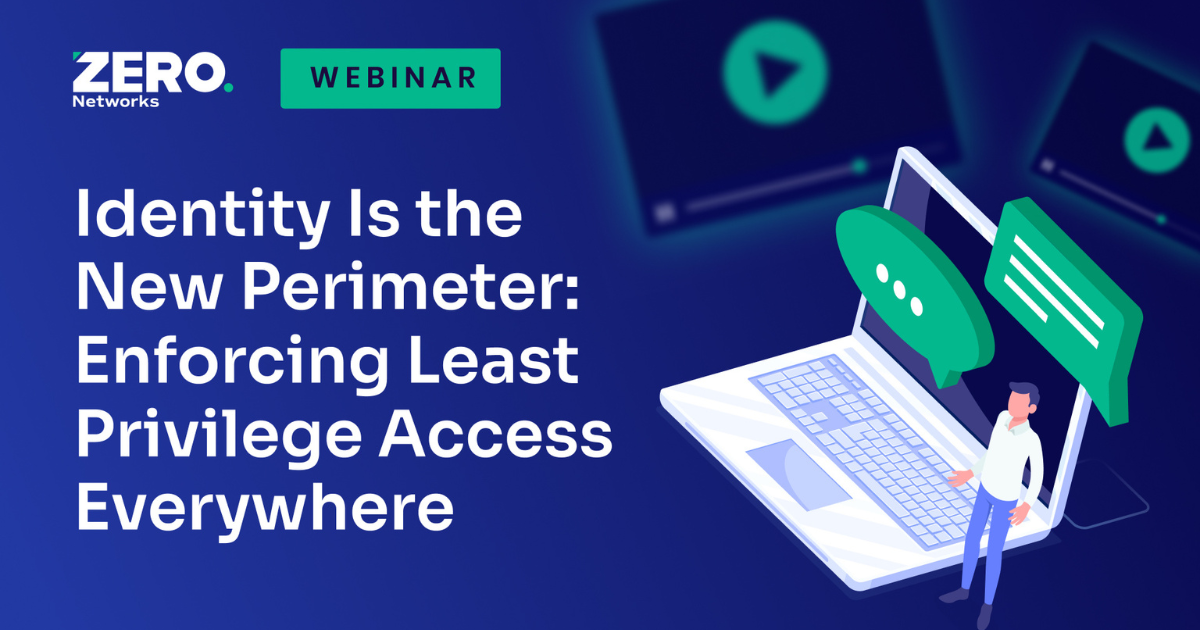 Identity Is the New Perimeter: Enforcing Least Privilege Access Everywhere