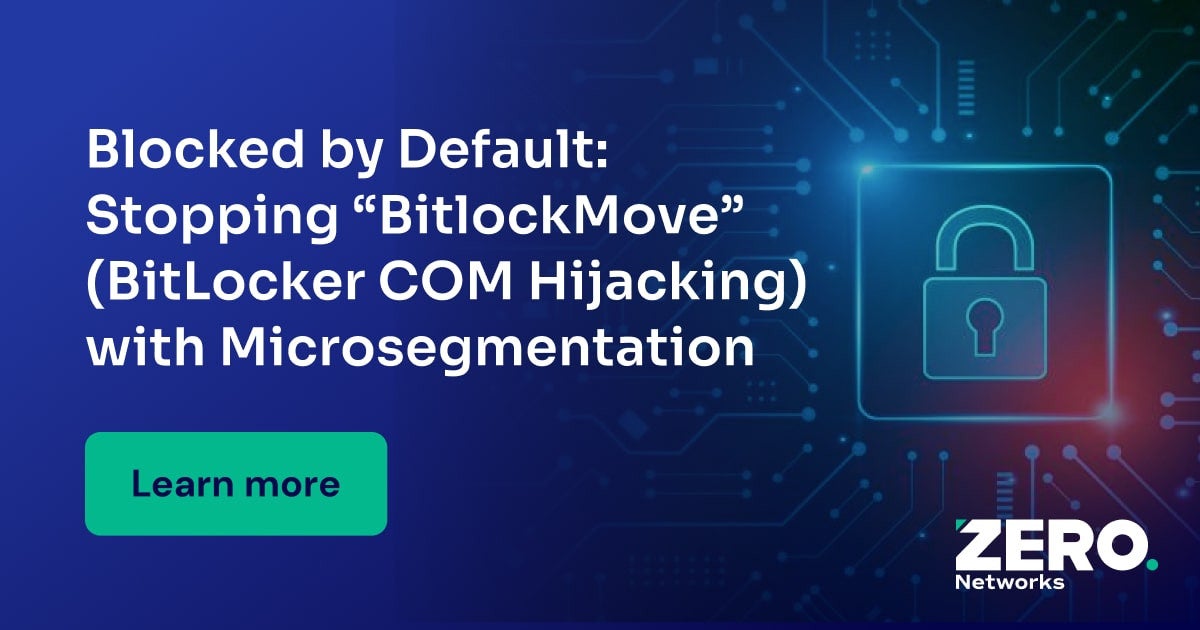 Stopping “BitlockMove” (BitLocker COM Hijacking) with Microsegmentation