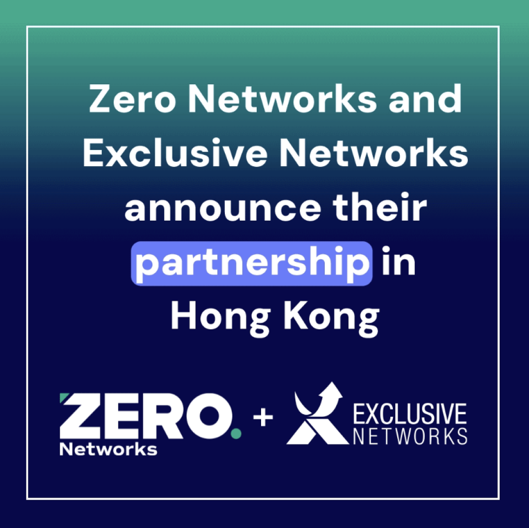 Zero Networks Expands APAC Reach with Exclusive Networks Hong Kong